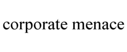 CORPORATE MENACE