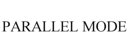 PARALLEL MODE