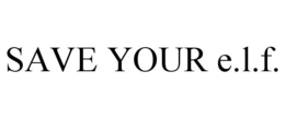 SAVE YOUR E.L.F.