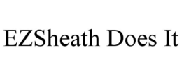 EZSHEATH DOES IT