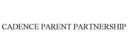 CADENCE PARENT PARTNERSHIP