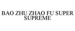 BAO ZHU ZHAO FU SUPER SUPREME