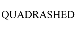 QUADRASHED
