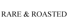 RARE & ROASTED