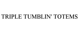 TRIPLE TUMBLIN' TOTEMS