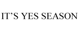 IT’S YES SEASON