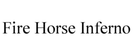 FIRE HORSE INFERNO