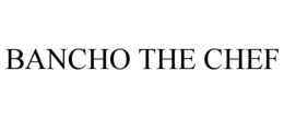 BANCHO THE CHEF
