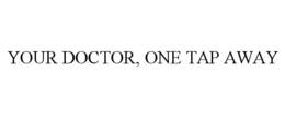 YOUR DOCTOR, ONE TAP AWAY