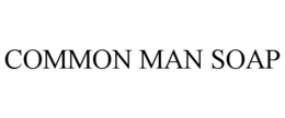 COMMON MAN SOAP