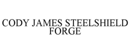 CODY JAMES STEELSHIELD FORGE