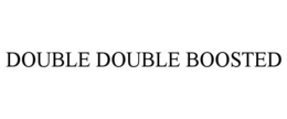 DOUBLE DOUBLE BOOSTED