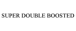 SUPER DOUBLE BOOSTED