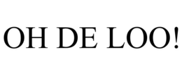 OH DE LOO!