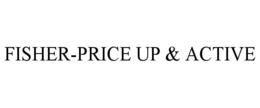 FISHER-PRICE UP & ACTIVE