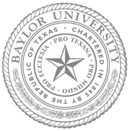 BAYLOR UNIVERSITY • CHARTERED IN 1845 BY THE REPUBLIC OF TEXAS • PRO ECCLESIA • PRO TEXANA • PRO MUNDO