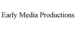 EARLY MEDIA PRODUCTIONS