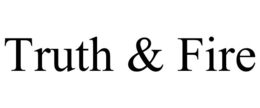 TRUTH & FIRE