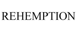 REHEMPTION