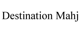DESTINATION MAHJ