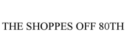 THE SHOPPES OFF 80TH