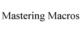 MASTERING MACROS