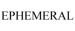 EPHEMERAL