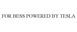 FOR BESS POWERED BY TESLA