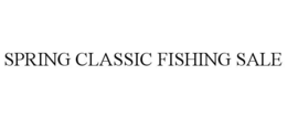 SPRING CLASSIC FISHING SALE