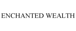 ENCHANTED WEALTH