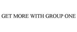 GET MORE WITH GROUP ONE