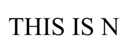 THIS IS N