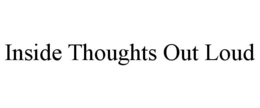 INSIDE THOUGHTS OUT LOUD