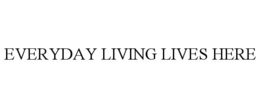 EVERYDAY LIVING LIVES HERE