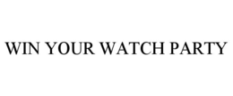 WIN YOUR WATCH PARTY