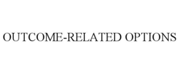 OUTCOME-RELATED OPTIONS