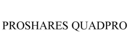 PROSHARES QUADPRO