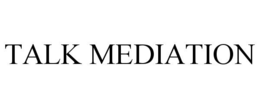 TALK MEDIATION