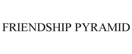 FRIENDSHIP PYRAMID