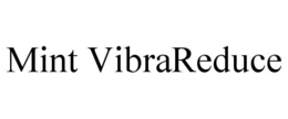 MINT VIBRAREDUCE