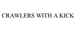 CRAWLERS WITH A KICK