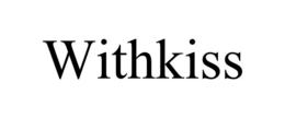WITHKISS
