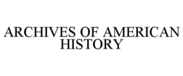 ARCHIVES OF AMERICAN HISTORY
