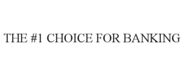 THE #1 CHOICE FOR BANKING