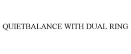 QUIETBALANCE WITH DUAL RING