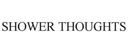 SHOWER THOUGHTS
