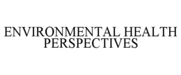 ENVIRONMENTAL HEALTH PERSPECTIVES