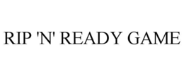 RIP 'N' READY GAME