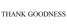 THANK GOODNESS