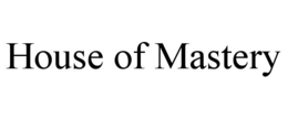 HOUSE OF MASTERY